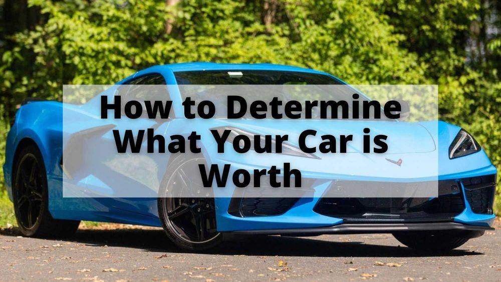 How to Determine What Your Car is Worth