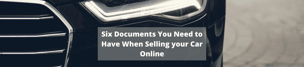 Six Documents You Need to Have When Selling your Car Online