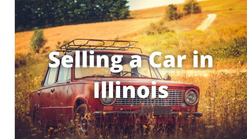 Selling a Car in Illinois: Everything You Need to Know