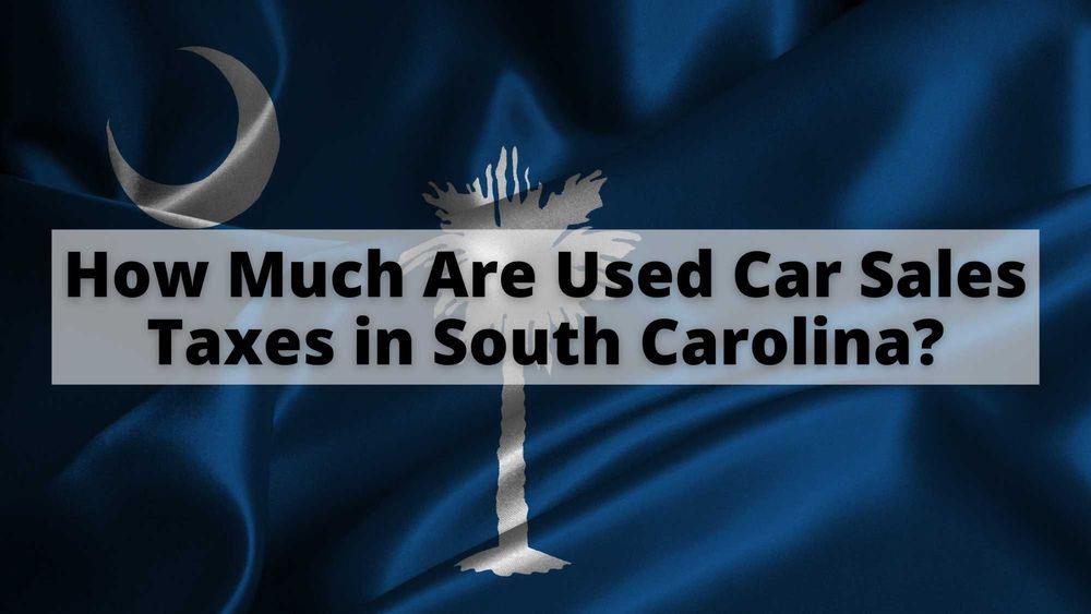 How Much are Used Car Sales Taxes in South Carolina?