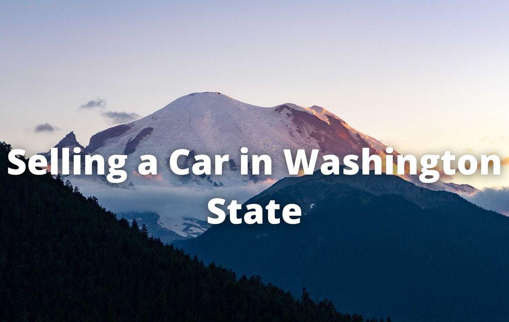 Selling a Car in Washington State: Everything You Need to Know