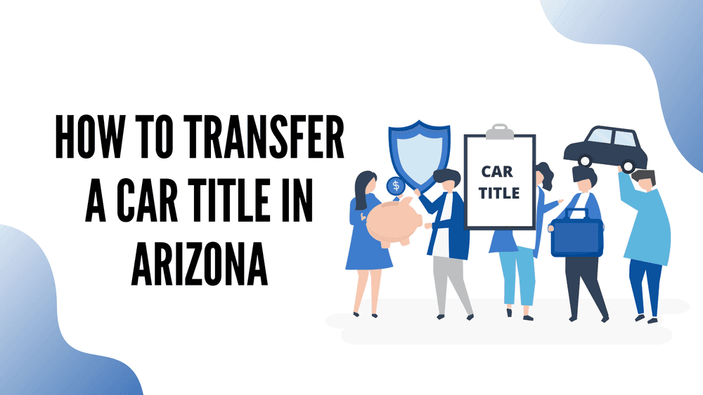 How to Transfer a Car Title in Arizona