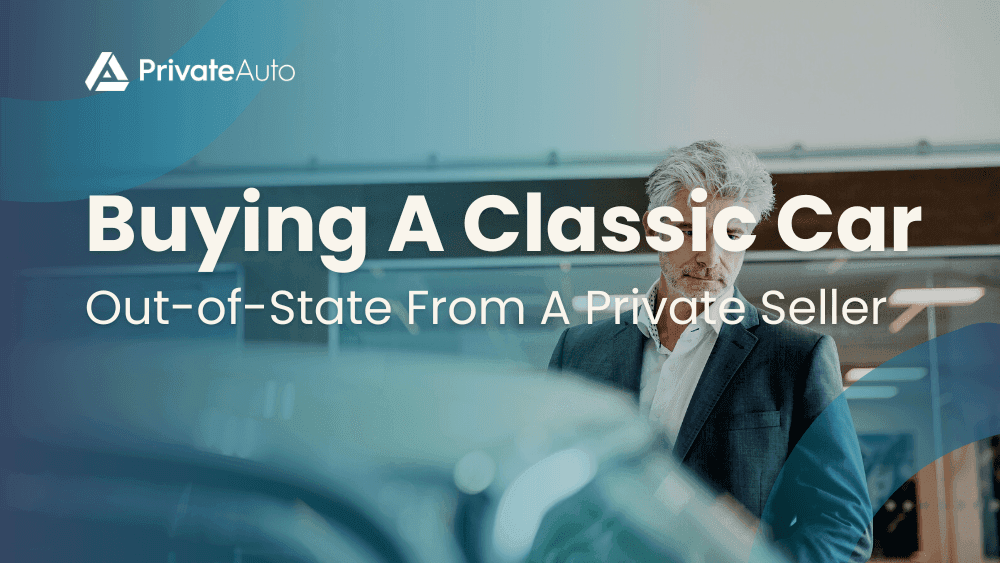 Buying A Classic Car Out-of-State From A Private Seller